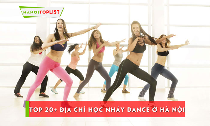 top-20-dia-chi-hoc-nhay-dance-o-ha-noi-co-ky-thuat-cuc-dinh-hanoitoplist