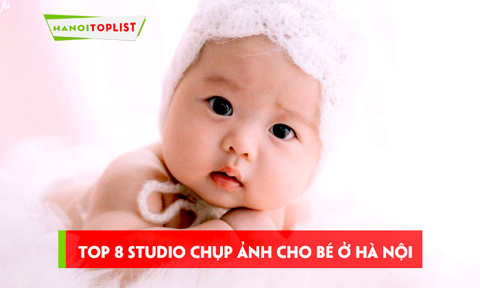 Top 15+ Studio Chụp Ảnh Cho Bé Ở Hà Nội Xinh Lung Linh | Hanoitoplist.Com