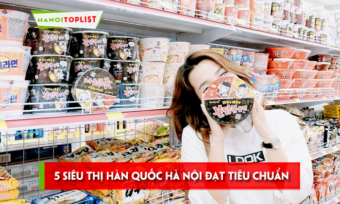 Khám phá 6 siêu thị Hàn Quốc Hà Nội đạt tiêu chuẩn | Hanoitoplist.com