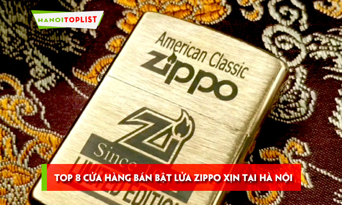 Top 8 cửa hàng bán bật lửa Zippo xịn tại Hà Nội chất lừ