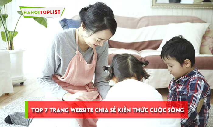 top-7-trang-website-chia-se-kien-thuc-cuoc-song-gia-dinh-lam-dep-uy-tin