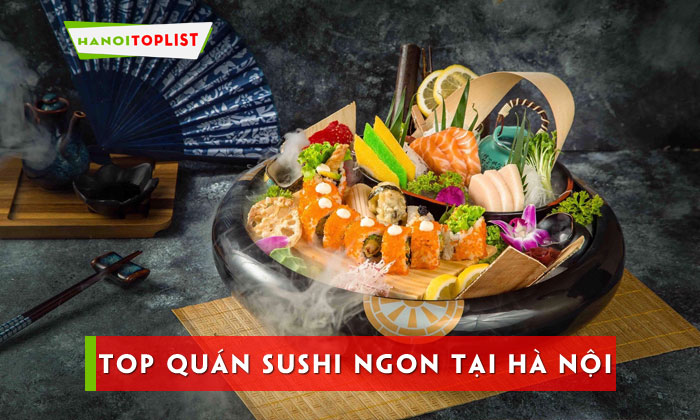 top-30-quan-sushi-ngon-tai-ha-noi-nhat-dinh-khong-the-bo-qua-1-hanoitoplist