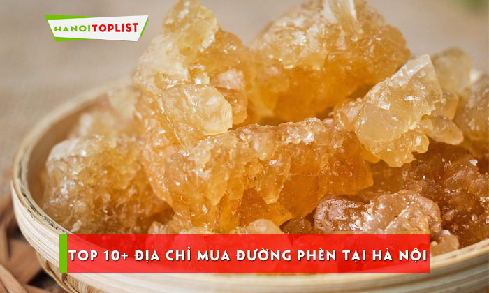 top-10-dia-chi-mua-duong-phen-tai-ha-noi-chat-luong-dang-tin-cay-hanoitoplist