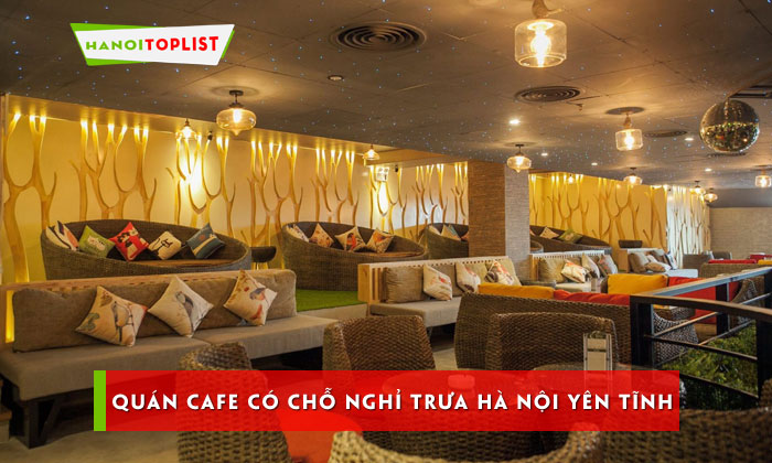 Top 10 Quán Cafe Có Chỗ Nghỉ Trưa Hà Nội Yên Tĩnh, Mát Mẻ | Hanoitoplist