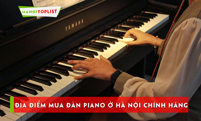 top-15-dia-diem-mua-dan-piano-o-ha-noi-chinh-hang-voi-gia-uu-dai-hanoitoplist