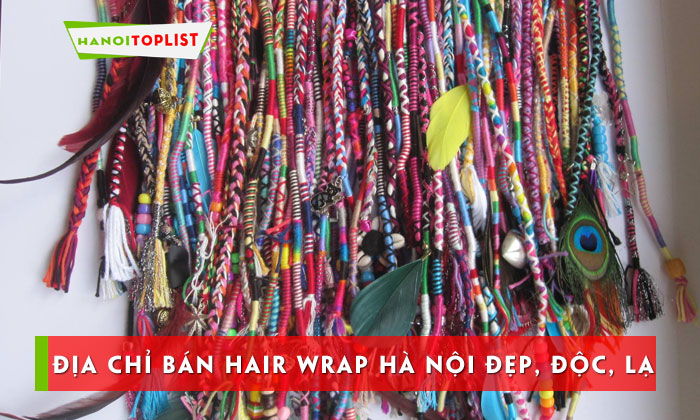top-5-dia-chi-ban-hair-wrap-ha-noi-dep-doc-la-va-chat-choi-hanoitoplist