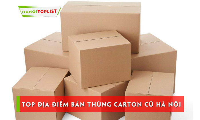 top-25-noi-ban-thung-carton-cu-ha-noi-nhu-moi-voi-gia-re-hanoitoplist