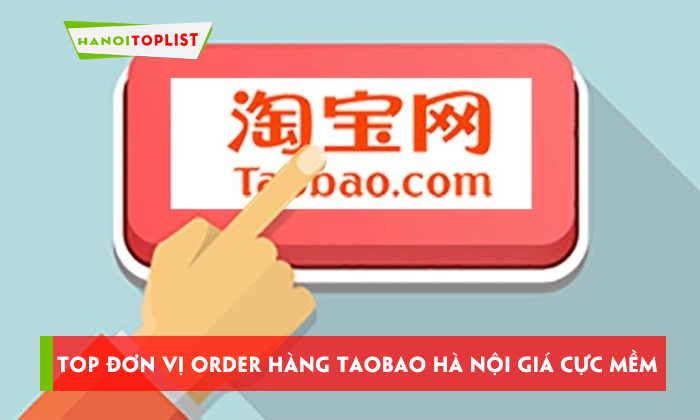 don-vi-order-hang-taobao-ha-noi-gia-cuc-mem-hanoitoplist