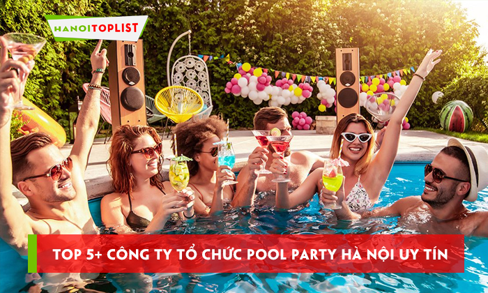 top-cong-ty-to-chuc-pool-party-ha-noi-uy-tin-hanoitoplist