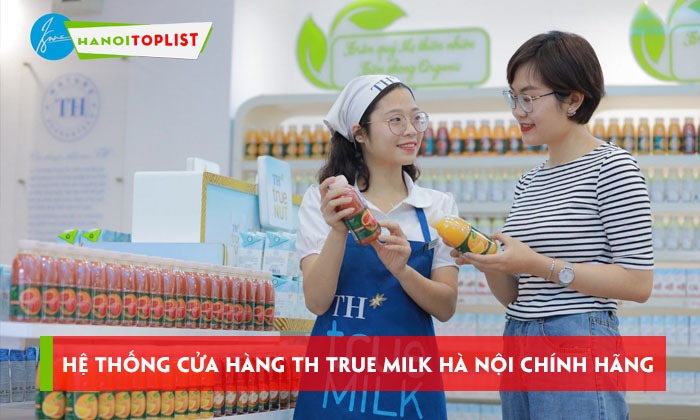 he-thong-cua-hang-th-true-milk-ha-noi-chinh-hang-ma-ban-nen-biet-hanoitoplist