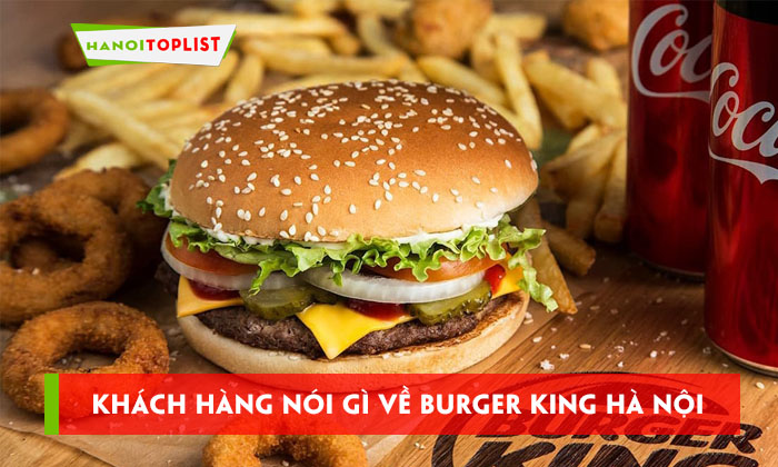 khach-hang-noi-gi-ve-burger-king-ha-noi-hanoitoplist