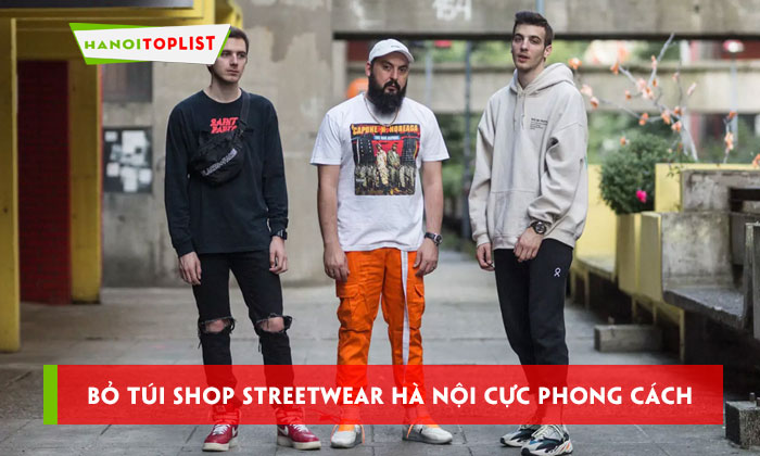 shop-streetwear-ha-noi-bo-tui-15-dia-chi-phong-cach-duoc-san-don-hanoitoplist