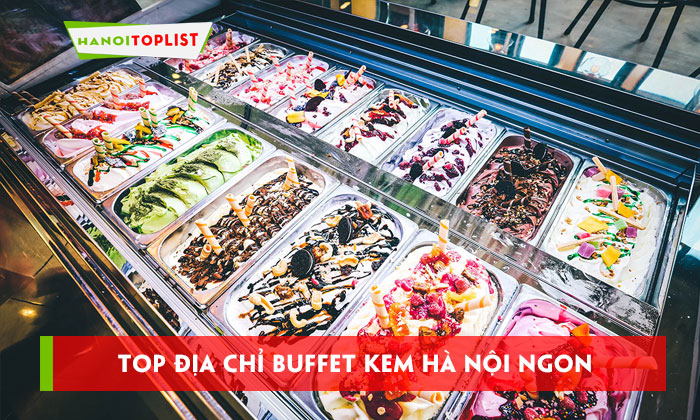 buffet-kem-ha-noi-top-5-dia-chi-ngon-an-kem-khong-gioi-han-hanoitoplist