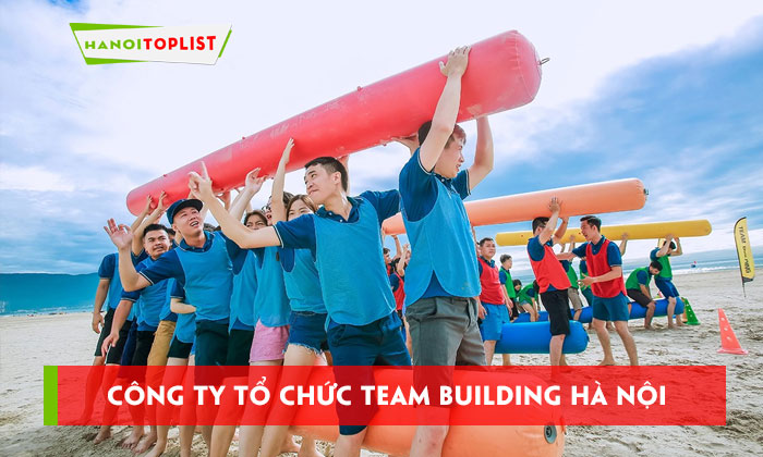 cong-ty-to-chuc-team-building-ha-noi-10-don-vi-chuyen-nghiep-uy-tin-hanoitoplist
