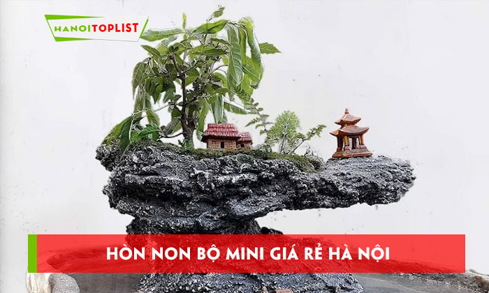 top-5-dia-chi-ban-hon-non-bo-mini-gia-re-ha-noi-chuan-phong-thuy-hanoitoplist