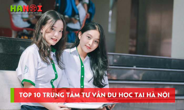 Top 10 trung tâm tư vấn du học tại Hà Nội an tâm nhất